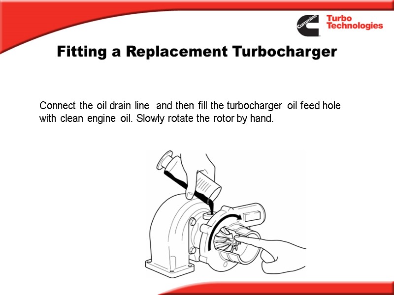 Fitting a Replacement Turbocharger Connect the oil drain line  and then fill the